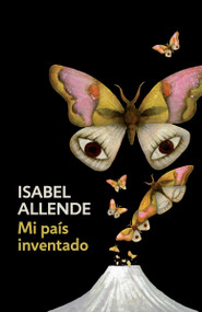 Mi país inventado / My Invented Country: A Memoir (Spanish-language edition of My Invented Country: A Memoir) by Isabel Allende, 9780525436027