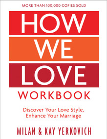 How We Love Workbook, Expanded Edition (Making Deeper Connections in Marriage) by Milan Yerkovich, Kay Yerkovich, 9780735290891
