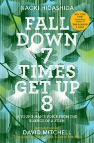 Fall Down 7 Times Get Up 8 (A Young Man's Voice from the Silence of Autism) by Naoki Higashida, KA Yoshida, David Mitchell, 9780812997392
