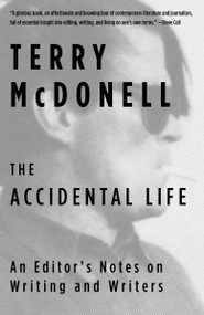 The Accidental Life (An Editor's Notes on Writing and Writers) - 9781101970515 by Terry McDonell, 9781101970515