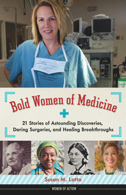 Bold Women of Medicine (21 Stories of Astounding Discoveries, Daring Surgeries, and Healing Breakthroughs) by Susan M. Latta, 9781613734377