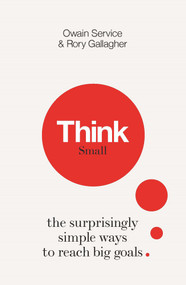 Think Small (The Surprisingly Simple Ways to Reach Big Goals) by Owain Service, Rory Gallagher, 9781782436324