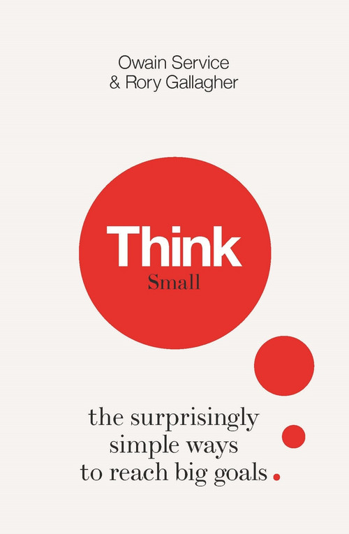Think Small (The Surprisingly Simple Ways to Reach Big Goals) by Owain Service, Rory Gallagher, 9781782436324