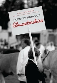 Country Shows of Gloucestershire by Hollie Crawshaw, 9781445674308