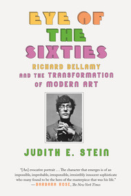 Eye of the Sixties (Richard Bellamy and the Transformation of Modern Art) by Judith E. Stein, 9780374536992
