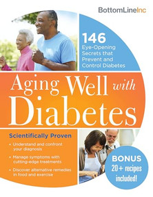 Aging Well with Diabetes (146 Eye-Opening (and Scientifically Proven) Secrets That Prevent and Control Diabetes) by Bottom Line Inc., 9781492650713