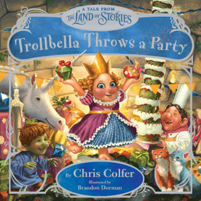 Trollbella Throws a Party (A Tale from the Land of Stories) by Chris Colfer, Brandon Dorman, 9780316383400