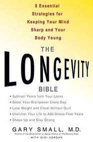 The Longevity Bible (8 Essential Strategies for Keeping Your Mind Sharp and Your Body Young) - 9781401308988 by Gary Small, Gigi Vorgan, 9781401308988