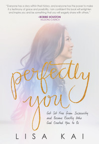 Perfectly You (Get Set Free From Insecurity And Become Exactly Who God Created You To Be) by Lisa Kai, 9781943127498