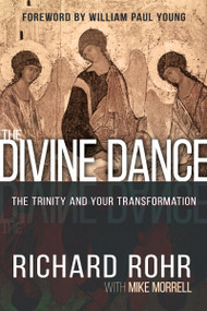 The Divine Dance (The Trinity and Your Transformation) by Richard Rohr, Mike Morrell, William Paul Young, 9781629117683