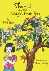 Shu-Li and the Magic Pear Tree by Paul Yee, Shaoli Wang, 9781926890159