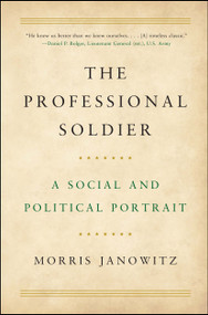 The Professional Soldier (A Social and Political Portrait) by Morris Janowitz, 9781501179327