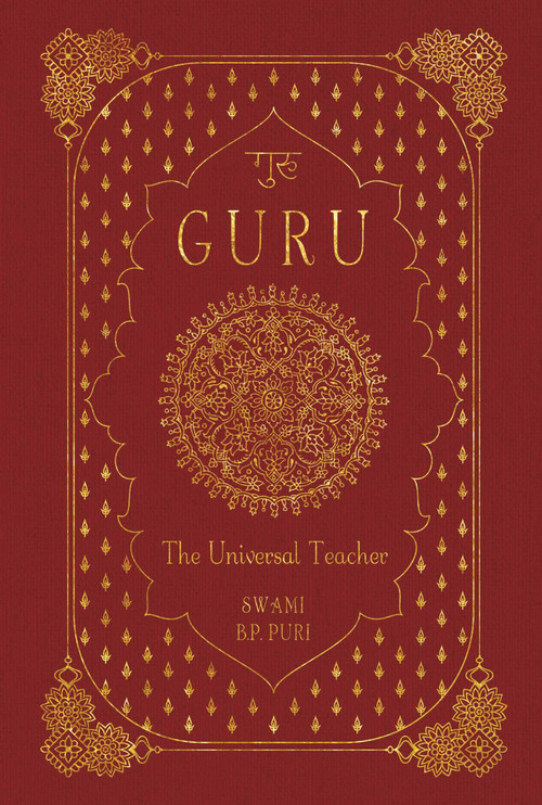 Guru: The Universal Teacher by Swami B. P. Puri, 9781683831327