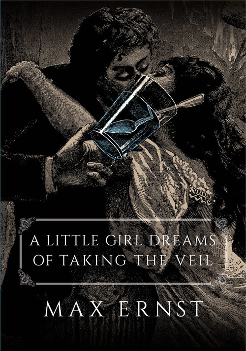 A Little Girl Dreams of Taking the Veil by Max Ernst, Dorothea Tanning, 9780486814520
