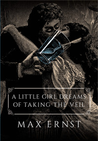 A Little Girl Dreams of Taking the Veil by Max Ernst, Dorothea Tanning, 9780486814520