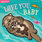 Indestructibles: Love You, Baby (Chew Proof · Rip Proof · Nontoxic · 100% Washable (Book for Babies, Newborn Books, Safe to Chew)) by Stephan Lomp, Amy Pixton, 9781523501229