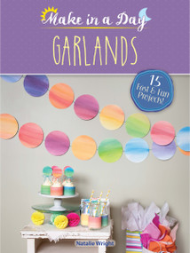 Make in a Day: Garlands by Natalie Wright, 9780486814957