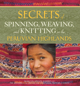 Secrets of Spinning, Weaving, and Knitting (In the Peruvian Highlands) by Nilda Callañaupa Alvarez, 9780998452357