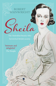 Sheila (The Australian Beauty Who Bewitched British Society) by Robert Wainwright, 9781760113087