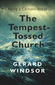 The Tempest-Tossed Church (Being a Catholic Today) by Gerard Windsor, 9781742235318