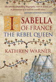 Isabella of France (The Rebel Queen) - 9781445652429 by Kathryn Warner, 9781445652429
