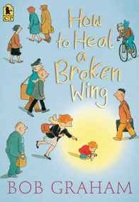 How to Heal a Broken Wing - 9780763698416 by Bob Graham, Bob Graham, 9780763698416