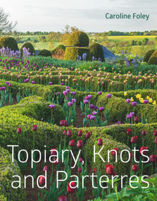 Topiary, Knots and Parterres by Caroline Foley, 9781910258187
