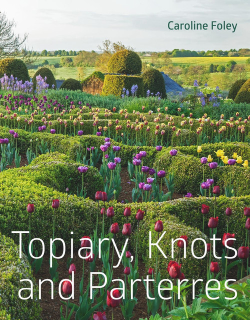 Topiary, Knots and Parterres by Caroline Foley, 9781910258187