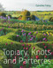 Topiary, Knots and Parterres by Caroline Foley, 9781910258187