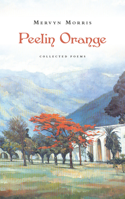 Peelin Orange (Collected Poems) by Mervyn Morris, 9781784104580