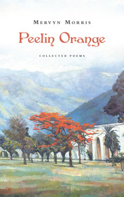 Peelin Orange (Collected Poems) by Mervyn Morris, 9781784104580