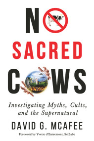 No Sacred Cows (Investigating Myths, Cults, and the Supernatural) by David G. McAfee, Yvette d'Entremont, 9781634311182