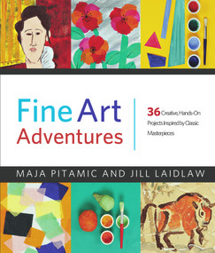 Fine Art Adventures (36 Creative, Hands-On Projects Inspired by Classic Masterpieces) by Maja Pitamic, Jill Laidlaw, 9780912777047
