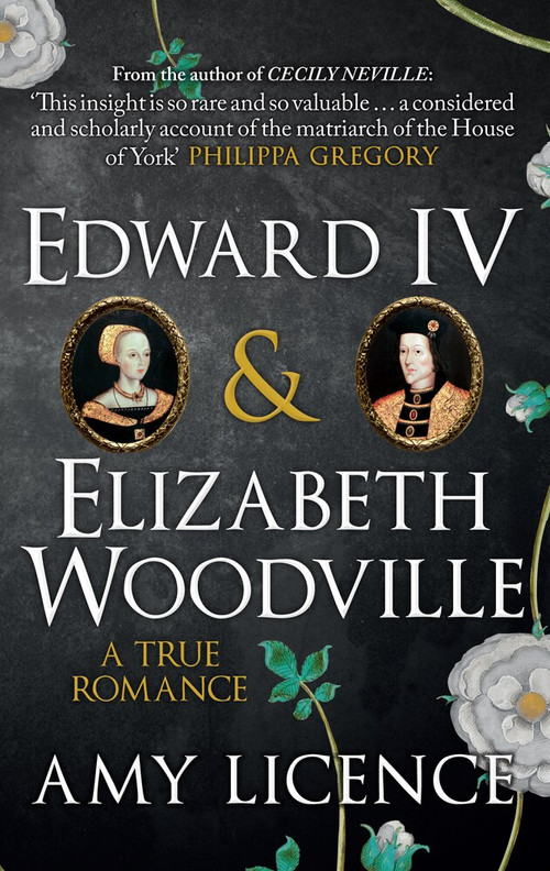 Edward IV & Elizabeth Woodville (A True Romance) by Amy Licence, 9781445654935