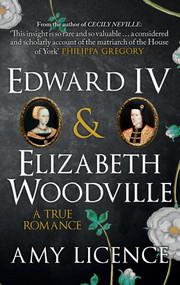 Edward IV & Elizabeth Woodville (A True Romance) by Amy Licence, 9781445654935