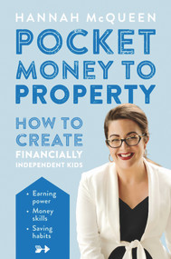 Pocket Money to Property (How to Create Financially Independent Kids) by Hannah McQueen, 9781877505836