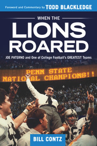 When the Lions Roared (Joe Paterno and One of College Football's Greatest Teams) by Bill Contz, Todd Blackledge, 9781629373720