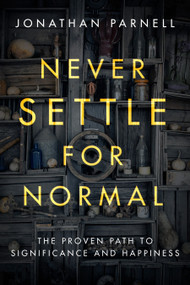 Never Settle for Normal (The Proven Path to Significance and Happiness) by Jonathan Parnell, 9781601429063