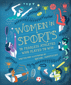 Women in Sports (50 Fearless Athletes Who Played to Win) by Rachel Ignotofsky, 9781607749783