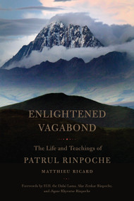 Enlightened Vagabond (The Life and Teachings of Patrul Rinpoche) by Matthieu Ricard, Constance Wilkinson, Constance Wilkinson, 9781611803303