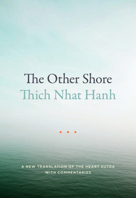 The Other Shore (A New Translation of the Heart Sutra with Commentaries) by Thich Nhat Hanh, 9781941529140
