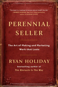 Perennial Seller (The Art of Making and Marketing Work that Lasts) by Ryan Holiday, 9780143109013
