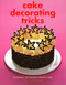 Cake Decorating Tricks (Clever Ideas for Creating Fantastic Cakes) by Sue McMahon, 9781847732859