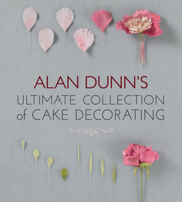 Alan Dunn's Ultimate Collection of Cake Decorating by Alan Dunn, 9781780092553