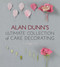 Alan Dunn's Ultimate Collection of Cake Decorating by Alan Dunn, 9781780092553