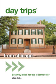 Day Trips® from Chicago (Getaway Ideas For The Local Traveler) by Elisa Drake, 9780762796939
