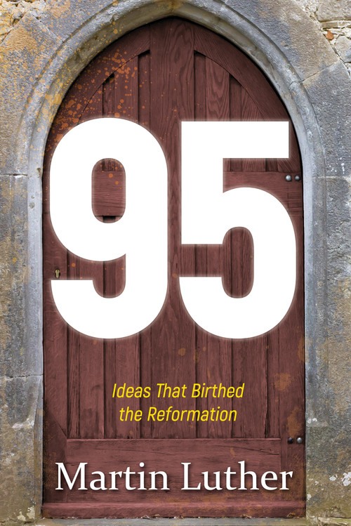 95 (The Ideas That Birthed the Reformation) by Martin Luther, 9781629119618