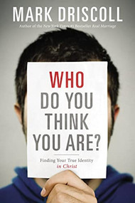 Who Do You Think You Are? (Finding Your True Identity in Christ) by Mark Driscoll, 9781400207718