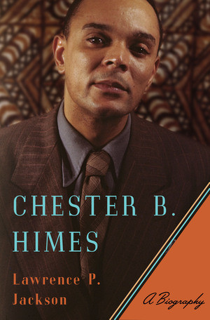 Chester B. Himes (A Biography) by Lawrence P. Jackson, 9780393063899