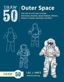 Draw 50 Outer Space (The Step-by-Step Way to Draw Astronauts, Rockets, Space Stations, Planets, Meteors, Comets, Asteroids, and More) by Lee J. Ames, Erin Harvey, 9780399580192
